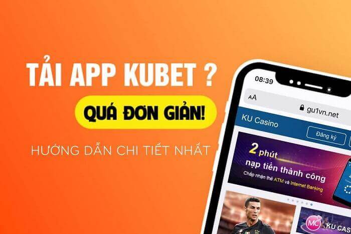 Tải App Kubet là gì?